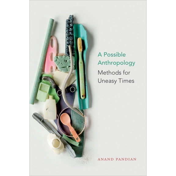 A Possible Anthropology: Methods for Uneasy Times, (Hardcover)