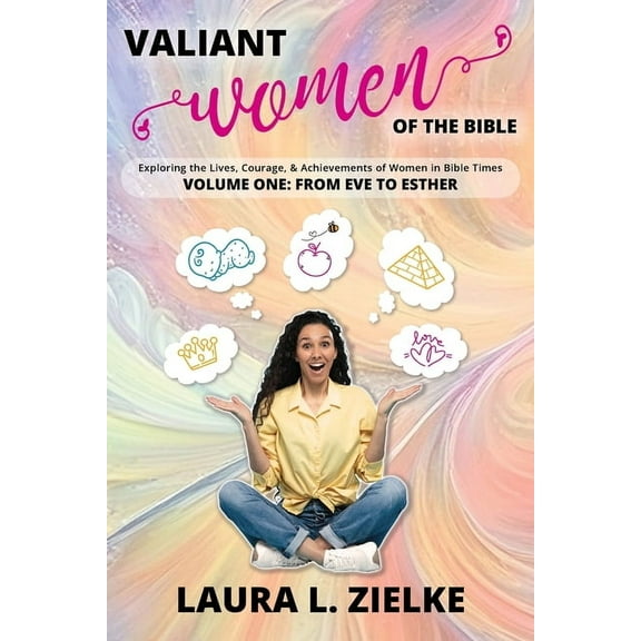 Valiant Women of the Bible, Volume One: From Eve to Esther: Exploring the Lives, Courage, & Achievements of Women in Bib, (Paperback)