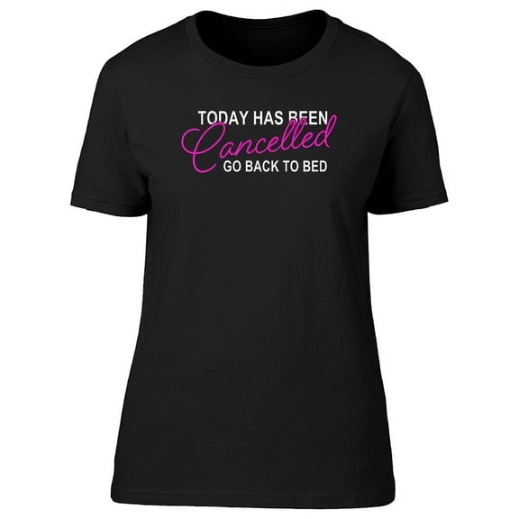 Today Has Been Cancelled Graphic T-Shirt Women -Image by Shutterstock, Female Small