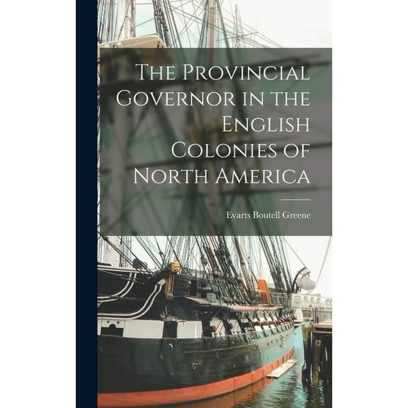 The Provincial Governor in the English Colonies of North America (Hardcover)