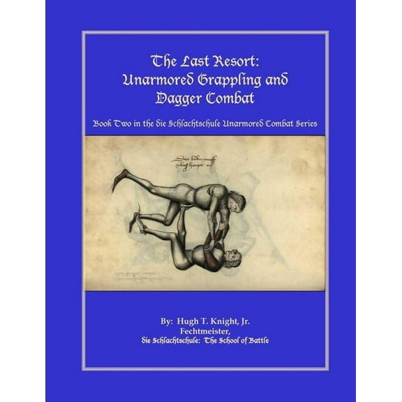 The Last Resort: Unarmored Grappling and Dagger Combat, (Paperback)