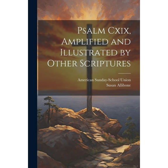 Psalm Cxix, Amplified and Illustrated by Other Scriptures (Paperback)