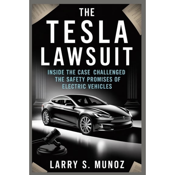 The Tesla Lawsuit: Inside the Case That Challenged the Safety Promises of Electric Vehicles, (Paperback)