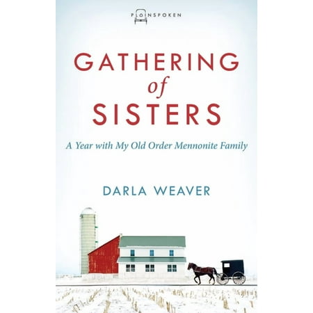 Gathering of Sisters: A Year with My Old Order Mennonite Family (Paperback)