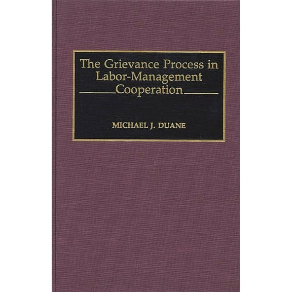The Grievance Process in Labor-Management Cooperation, (Hardcover)