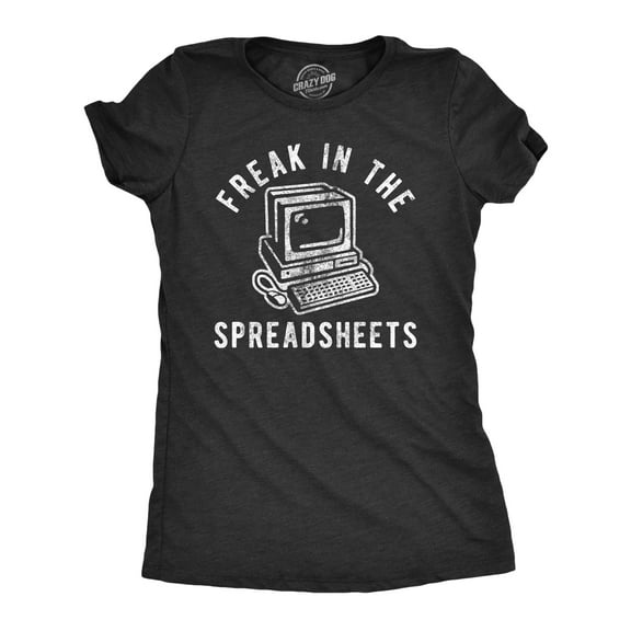 Womens Freak In The Spreadsheets T Shirt Funny Nerdy Office Job Computer Joke Tee for Ladies Womens Graphic Tees