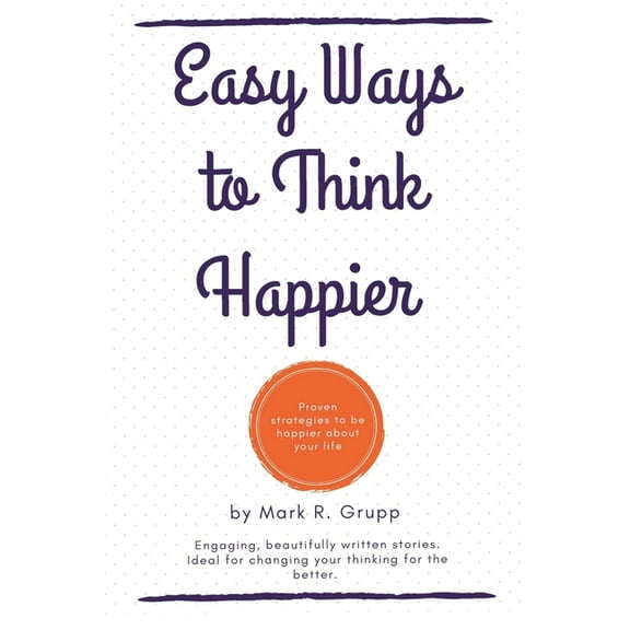 Easy Ways to Think Happier, (Paperback)