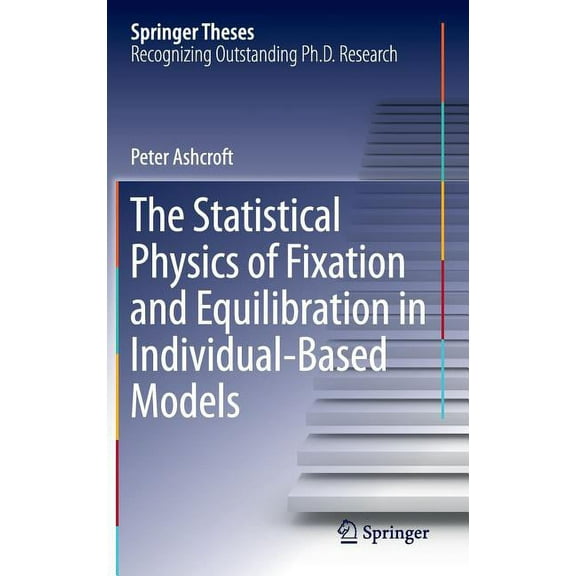 Springer Theses The Statistical Physics of Fixation and Equilibration in Individual-Based Models, (Hardcover)