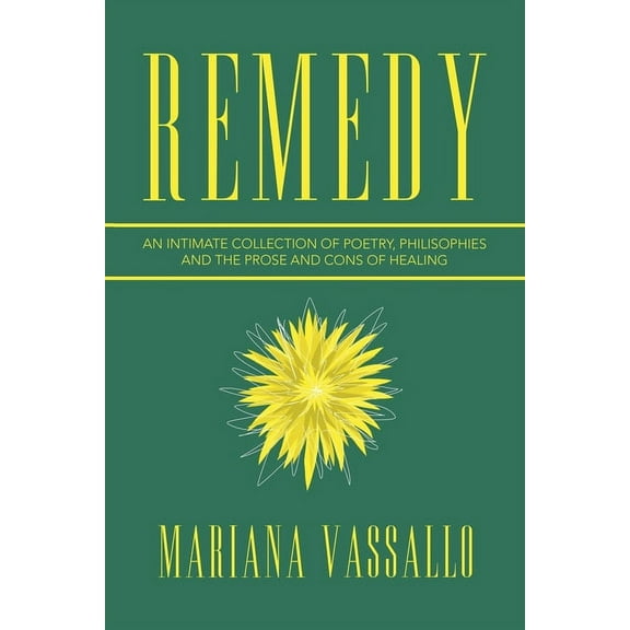 Remedy: An Intimate Collection of Poetry, Philisophies and the Prose and Cons of Healing (Paperback)