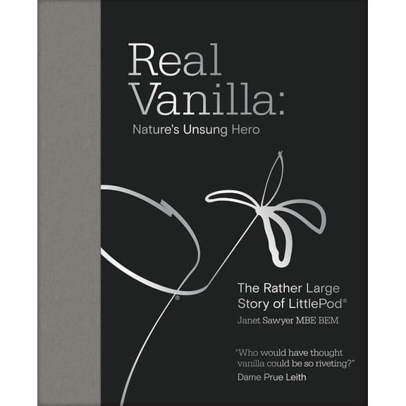 Real Vanilla: Nature's Unsung Hero: The Rather Large Story of Littlepod, (Hardcover)
