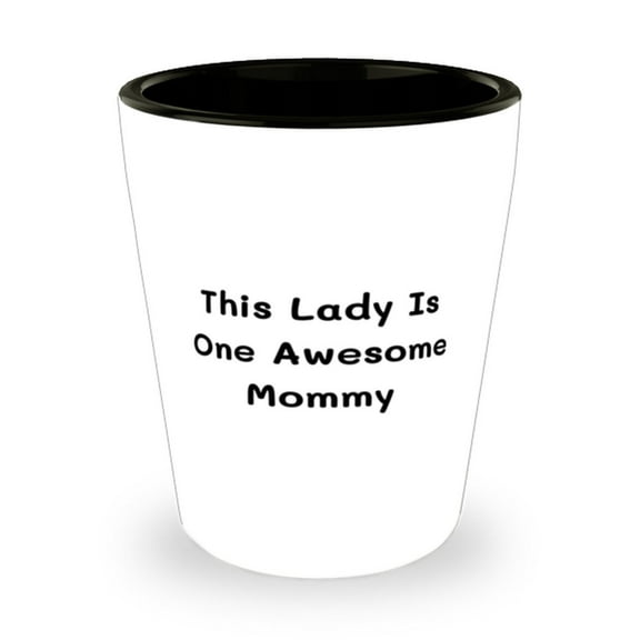 This Lady Is One Awesome Mommy Shot Glass, Mommy Present From Son Daughter, Uniq