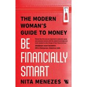 Be Financially Smart: The Modern Woman's Guide To Money, (Paperback)