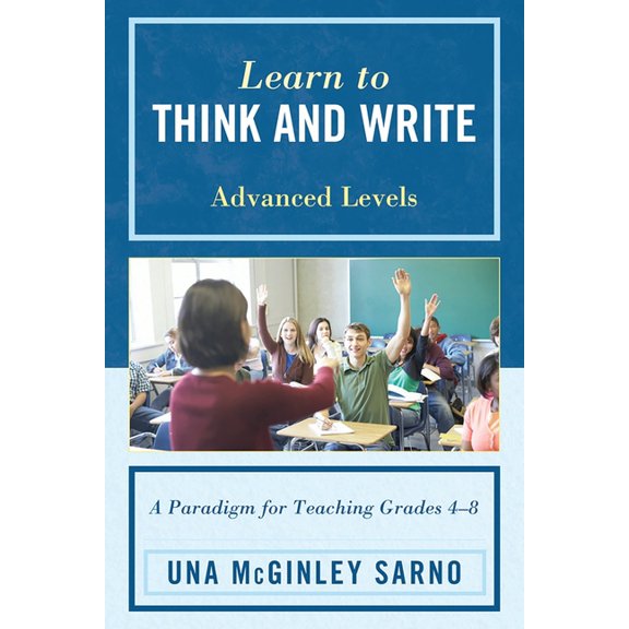 Learn to Think and Write: A Paradigm for Teaching Grades 4-8, Advanced Levels, (Paperback)