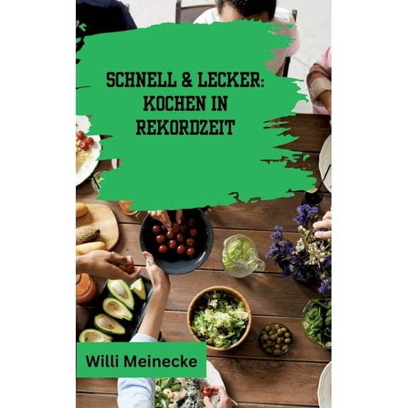 Schnell & Lecker: Kochen in Rekordzeit: Mit 200 Rezepten die in unter 30 Minuten zubereitet sind für Singels., (Hardcover)