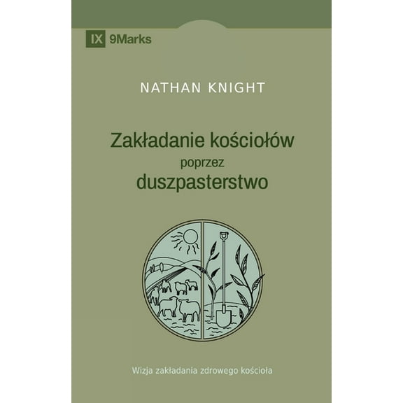 Planting by Pastoring / Zakladanie kościolów poprzez duszpasterstwo: A Vision for Starting a Healthy Church / W, (Paperback)