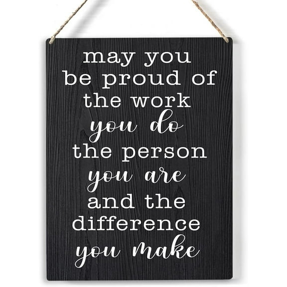May You Be Proud of the Work Wood Sign Coworker Wooden Signs Rustic Hanging Plaque Home Wall Art 8x10 Sign Wall Decor for Home Office