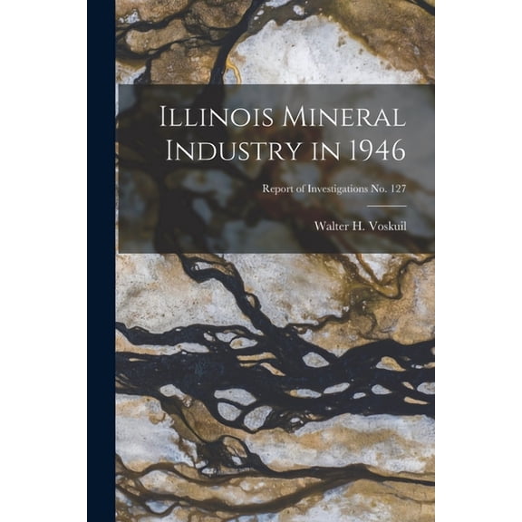 Illinois Mineral Industry in 1946; Report of Investigations No. 127, (Paperback)
