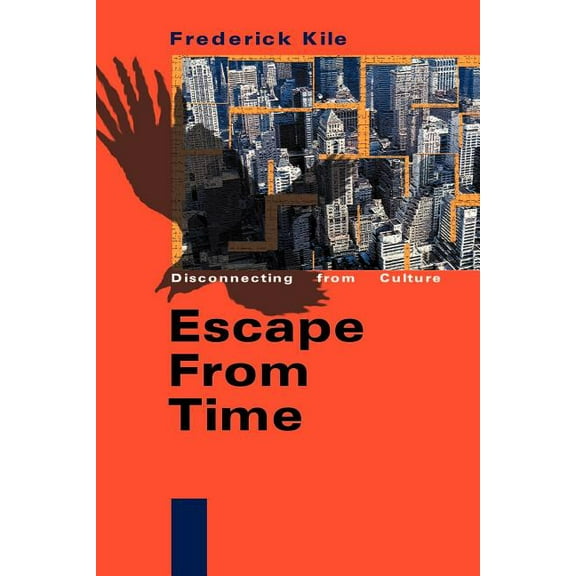 Escape from Time: Disconnecting from Culture, (Paperback)