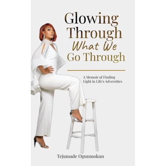 Glowing Through What We Go Through: A Memoir of Finding Light in Life's Adversities, (Hardcover)