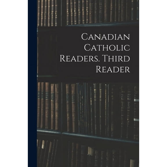 Canadian Catholic Readers. Third Reader, (Paperback)