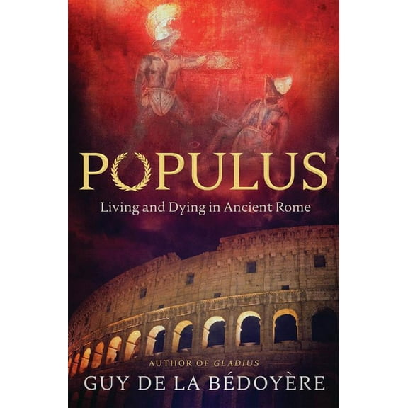 Populus: Living and Dying in Ancient Rome, (Hardcover)