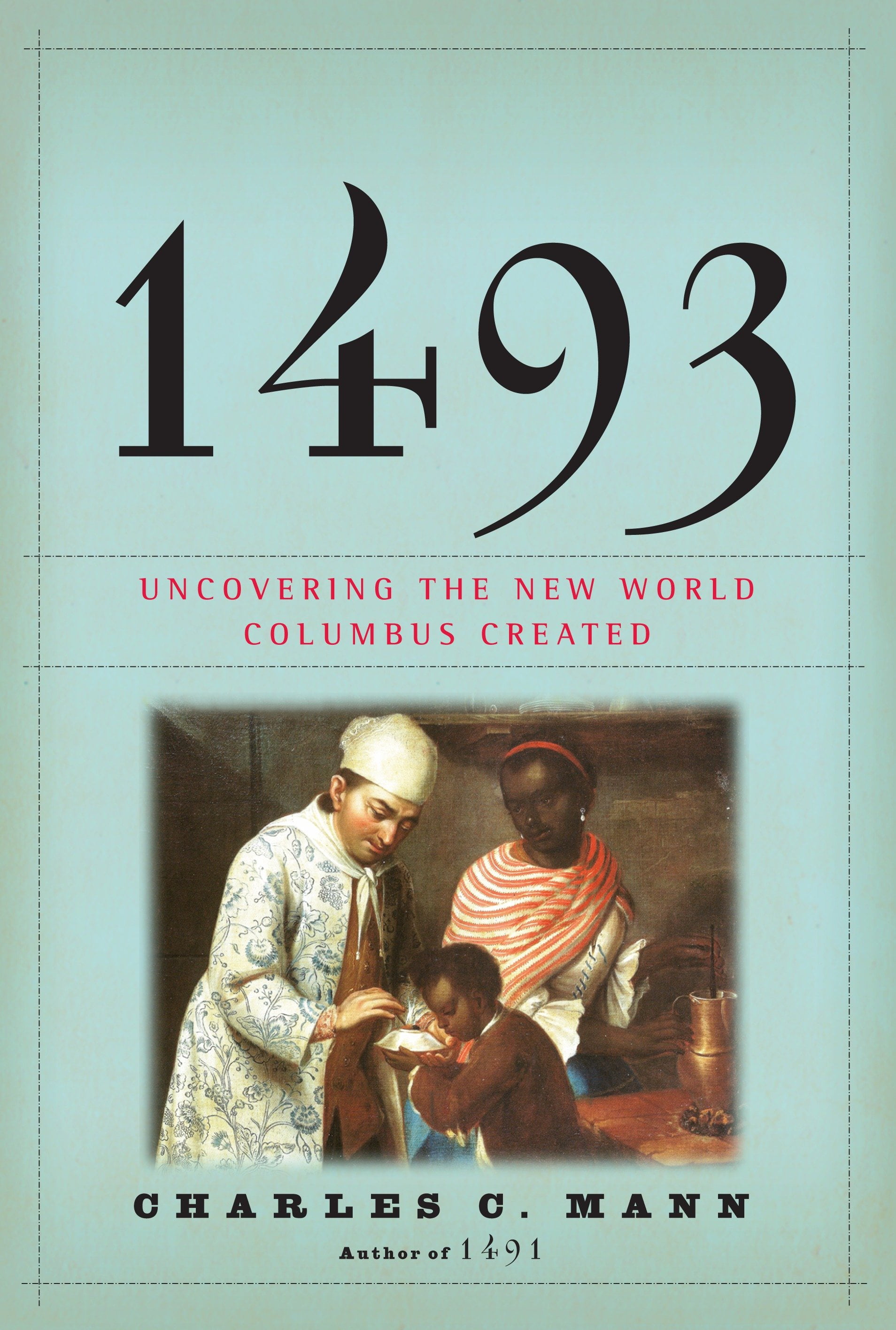1493: Uncovering the New World Columbus Created, (Paperback