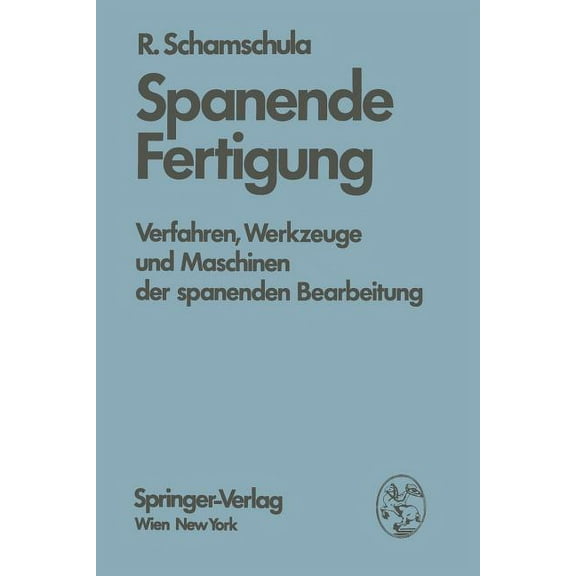 Spanende Fertigung: Verfahren, Werkzeuge Und Maschinen Der Spanenden Bearbeitung, (Paperback)