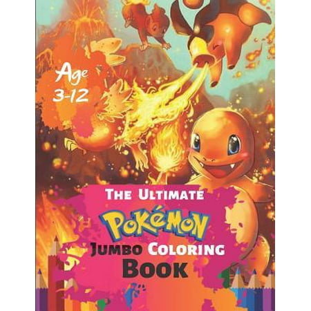The Ultimate Pokemon Jumbo Coloring Book Age 3-12: Coloring Book for Kids and Adults, Activity Book, Great Starter Book for Children (Coloring Book fo