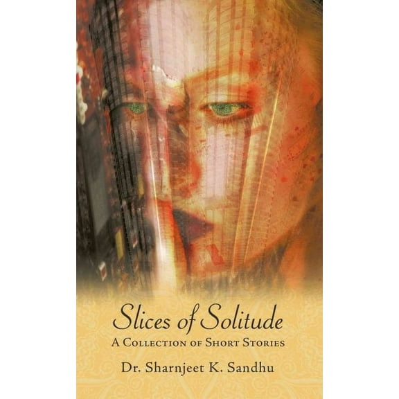 Slices of Solitude : A Collection of Short Stories