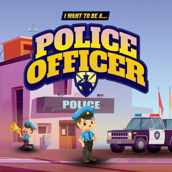 I Want to Be a Police Officer: Children's book to learn about the functions and duties of the police, (Paperback)