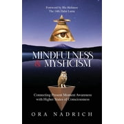 Mindfulness and Mysticism: Connecting Present Moment Awareness with Higher States of Consciousness (Paperback)