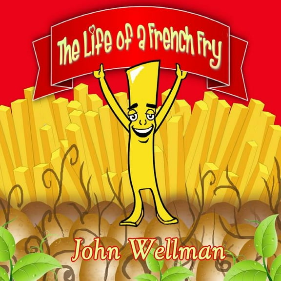 The Life of a French Fry (Paperback) by John Wellman