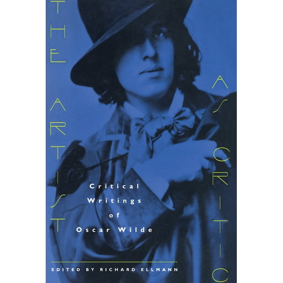The Artist as Critic: Critical Writings of Oscar Wilde, (Paperback)