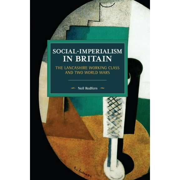 Historical Materialism Social-Imperialism in Britain: The Lancashire Working Class and Two World Wars, (Paperback)