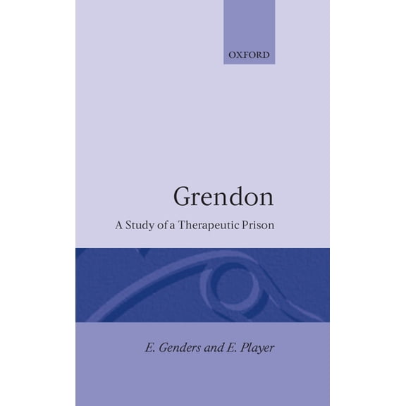 Clarendon Studies in Criminology Grendon a Study of a Therapeutic Prison, (Hardcover)