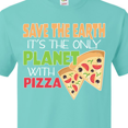 thumbnail image 4 of Inktastic Save the Earth. Its the Only Planet with Pizza. T-Shirt, 4 of 5