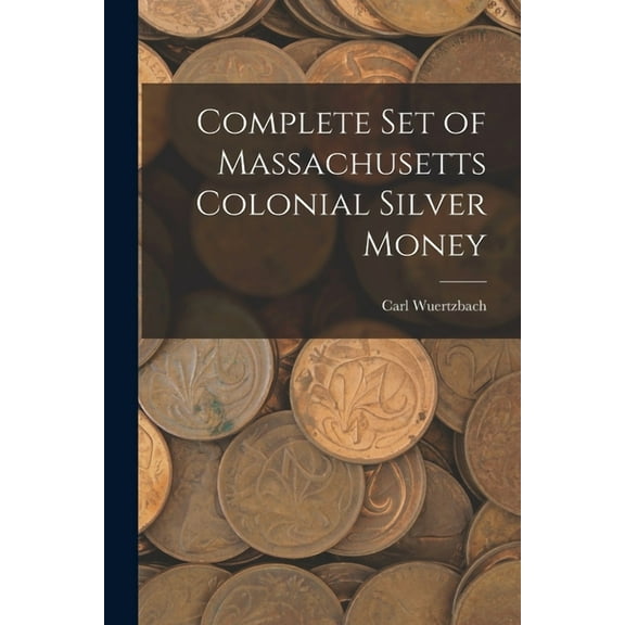 Complete Set of Massachusetts Colonial Silver Money, (Paperback)