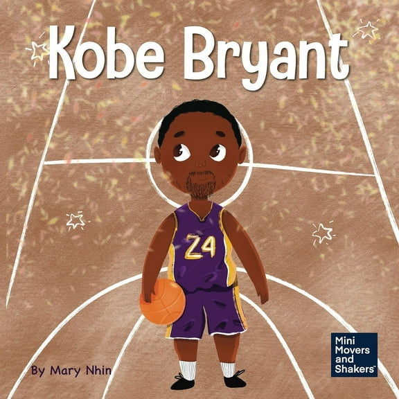 Mini Movers and Shakers Kobe Bryant: A Kid's Book About Learning From Your Losses, Book 16, (Paperback)