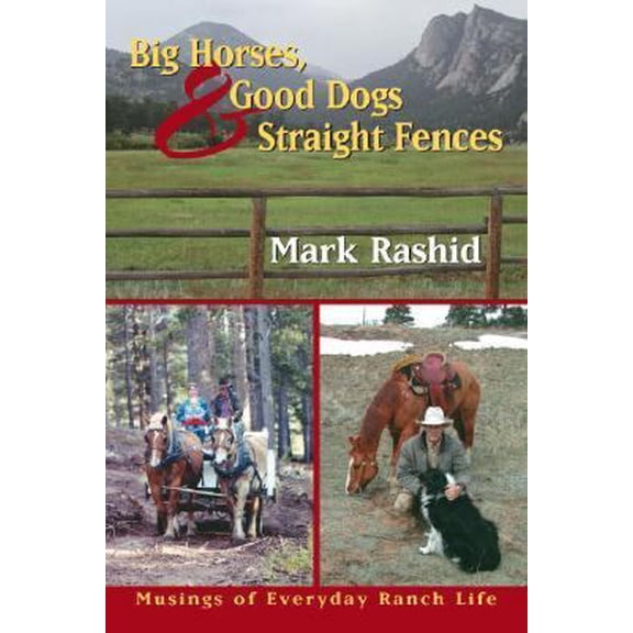 Pre-Owned Big Horses, Good Dogs, and Straight Fences : Musings of Everyday Ranch Life (Paperback)