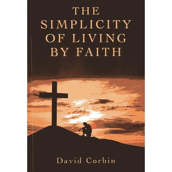 The Simplicity of Living by Faith (Paperback)
