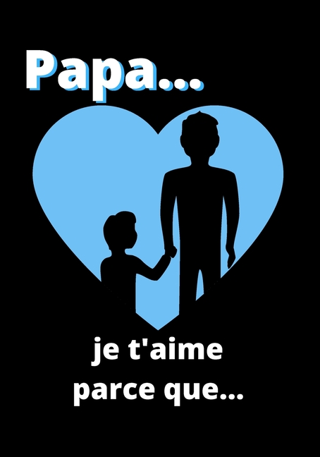 Papa Je T Aime Parce Que Livre A Completer Pour Dire A Votre Pere Que Vous L Aimez En 50 Raisons Fete Des Peres Noel Anniversaire Paperback Walmart Com