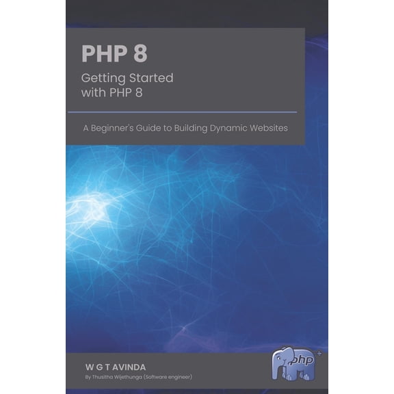 Web Development Getting Started with PHP 8: A Beginner's Guide to Building Dynamic Websites, Book 1, (Paperback)