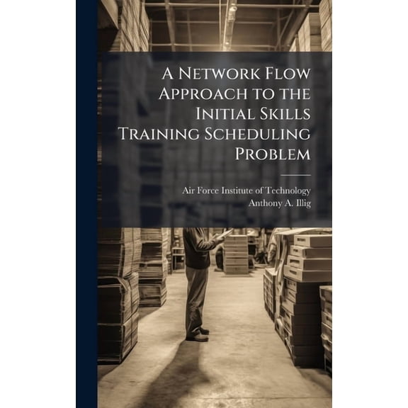 A Network Flow Approach to the Initial Skills Training Scheduling Problem, (Hardcover)
