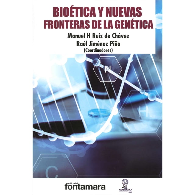 BIOETICA Y NUEVAS FRONTERAS DE LA GENETICA FONTAMARA MANUEL H. RUIZ DE CHAVEZ