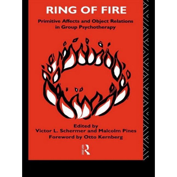 International Library of Group Psychothe Ring of Fire: Primitive affects and object relations in group Psychotherapy, (Paperback)