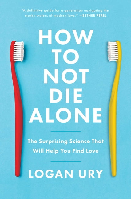 How to Not Die Alone : The Surprising Science That Will Help You Find Love (Paperback)