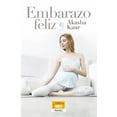 thumbnail image 1 of Libro Embarazo Feliz Tapa Blanda, Autor Kaur Akasha, Editorial Editorial Porrua, 1 of 2