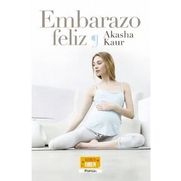 Libro Embarazo Feliz Tapa Blanda, Autor Kaur Akasha, Editorial Editorial Porrua