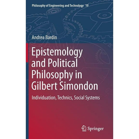 Epistemology and Political Philosophy in Gilbert Simondon: Individuation, Technics, Social Systems
