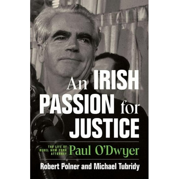 An Irish Passion for Justice: The Life of Rebel New York Attorney Paul O'Dwyer, (Hardcover)